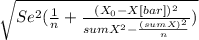 \sqrt{Se^2(\frac{1}{n}+\frac{(X_0-X[bar])^2}{sumX^2-\frac{(sumX)^2}{n} }  )}