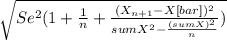 \sqrt{Se^2(1+\frac{1}{n}+\frac{(X_{n+1}-X[bar])^2}{sumX^2-\frac{(sumX)^2}{n} }  )}
