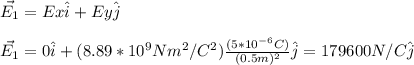 \vec{E_1}=Ex\hat{i}+Ey\hat{j}\\\\\vec{E_1}=0\hat{i}+(8.89*10^9Nm^2/C^2)\frac{(5*10^{-6}C)}{(0.5m)^2}\hat{j}=179600N/C\hat{j}