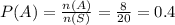 P(A)=\frac{n(A)}{n(S)}=\frac{8}{20}=0.4\\