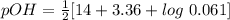 pOH = \frac{1}{2}[14+3.36+log \ 0.061]