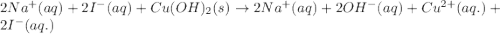 2Na^{+}(aq)+2I^{-}(aq)+Cu(OH)_2(s)\rightarrow 2Na^+(aq)+2OH^-(aq)+Cu^{2+}(aq.)+2I^{-}(aq.)