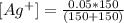 [Ag^+] = \frac{0.05*150}{(150+150)}