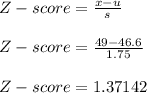 Z-score = \frac{x-u}{s} \\\\ Z-score = \frac{49-46.6}{1.75} \\\\Z-score = 1.37142