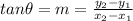tan\theta=m= \frac{y_2-y_1}{x_2-x_1}