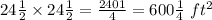 24\frac{1}{2} \times  24\frac{1}{2}  = \frac{2401}{4} = 600\frac{1}{4}  \ ft^2