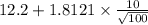 12.2+1.8121 \times {\frac{10}{\sqrt{100} } }