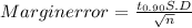 Margin error = \frac{t_{0.90} S.D}{\sqrt{n} }