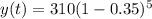 y(t)=310(1-0.35)^5