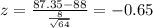 z =\frac{87.35-88}{\frac{8}{\sqrt{64}}}= -0.65