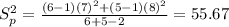 S^2_p =\frac{(6-1)(7)^2 +(5 -1)(8)^2}{6 +5 -2}=55.67