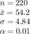 n=220\\\bar x=54.2\\\sigma=4.84\\\alpha =0.01