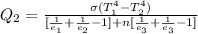 Q_2 = \frac{\sigma (T_1 ^4 - T_2 ^4)}{ [\frac{1}{e_1 } + \frac{1}{e_2 } - 1  ]  + n [\frac{1}{e_3} +  \frac{1}{e_3}   -1 ]}