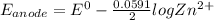 E_{anode} = E^0 - \frac{0.0591}{2} logZn^{2+}