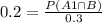 0.2 = \frac{P(A1 \cap B)}{0.3}