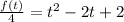 \frac{f(t)}{4} = t^2 -2t +2