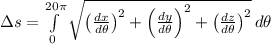 \Delta s = \int\limits^{20\pi}_{0} {\sqrt{\left(\frac{dx}{d\theta} \right) ^{2}+\left(\frac{dy}{d\theta} \right)^{2}+\left(\frac{dz}{d\theta}\right)^{2}}} \, d\theta