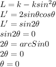 L=k-ksin^2\theta\\L'=2sin\theta cos\theta\\L'=sin 2\theta\\sin 2\theta=0\\2\theta=arcSin0\\2\theta=0\\\theta=0