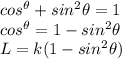 cos^\theta+sin^2\theta=1\\cos^\theta=1-sin^2\theta\\L=k(1-sin^2\theta)\\