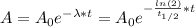 A = A_{0}e^{-\lambda*t} = A_{0}e^{-\frac{ln(2)}{t_{1/2}}*t}