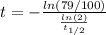 t = -\frac{ln(79/100)}{\frac{ln(2)}{t_{1/2}}}