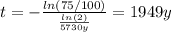 t = -\frac{ln(75/100)}{\frac{ln(2)}{5730 y}} = 1949 y