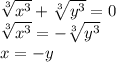 \sqrt[3]{x^3}+ \sqrt[3]{y^3}=0\\ \sqrt[3]{x^3}=- \sqrt[3]{y^3}\\x=-y