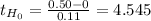 t_{H_0}= \frac{0.50-0}{0.11} = 4.545