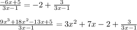 \frac{-6x+5}{3x-1}=-2+\frac{3}{3x-1}\\\\\frac{9x^3+18x^2-13x+5}{3x-1}=3x^2+7x-2+\frac{3}{3x-1}
