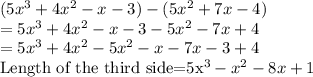 (5x^3 + 4x^2-x-3)-(5x^2+7x-4)\\=5x^3 + 4x^2-x-3-5x^2-7x+4\\=5x^3 + 4x^2-5x^2-x-7x-3+4\\$Length of the third side=5x^3 -x^2-8x+1