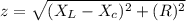 z = \sqrt{(X_L -X_c) ^2 + (R)^2}