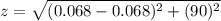z = \sqrt{(0.068 - 0.068) ^2 + (90)^2}