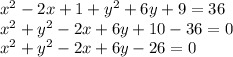 x^{2} -2x+1+y^{2} +6y+9=36\\x^{2} +y^{2} -2x+6y+10-36=0\\x^{2} +y^{2} -2x+6y-26=0