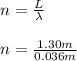 n = \frac{L}{\lambda}\\\\n = \frac{1.30m}{0.036m}\\
