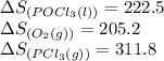 \Delta S_{(POCl_3(l))}=222.5\\\Delta S_{(O_2(g))}=205.2\\\Delta S_{(PCl_3(g))}=311.8