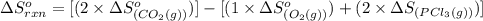 \Delta S^o_{rxn}=[(2\times \Delta S^o_{(CO_2(g))})]-[(1\times \Delta S^o_{(O_2(g))})+(2\times \Delta S_{(PCl_3(g))})]