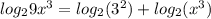 log_{2} 9x^{3} = log_{2}(3^2) + log_{2}(x^{3})
