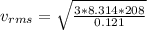 v_{rms} = \sqrt{\frac{3 * 8.314 *208}{0.121} }