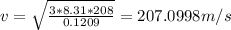 v=\sqrt{\frac{3*8.31*208}{0.1209} } =207.0998m/s
