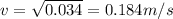 v = \sqrt{0.034} = 0.184 m/s