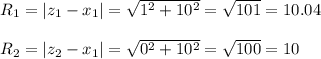 R_1=|z_1-x_1|=\sqrt{1^2+10^2}=\sqrt{101}=10.04\\\\R_2=|z_2-x_1|=\sqrt{0^2+10^2}=\sqrt{100}=10