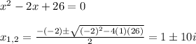 x^2 - 2x + 26=0\\\\x_{1,2}=\frac{-(-2)\pm \sqrt{(-2)^2-4(1)(26)}}{2}=1\pm 10i