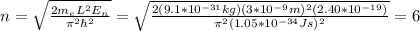 n=\sqrt{\frac{2m_eL^2E_n}{\pi^2 \hbar^2}}=\sqrt{\frac{2(9.1*10^{-31}kg)(3*10^{-9}m)^2(2.40*10^{-19})}{\pi^2(1.05*10^{-34}Js)^2}}=6