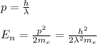 p=\frac{h}{\lambda}\\\\E_n=\frac{p^2}{2m_e}=\frac{h^2}{2\lambda^2 m_e}