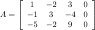 A = \left[\begin{array}{cccc}1&-2&3&0\\-1&3&-4&0\\-5&-2&9&0\end{array}\right]