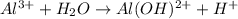 Al^{3+}+H_2O\rightarrow Al(OH)^{2+}+H^+
