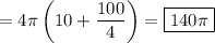 =4\pi\left(10+\dfrac{100}4\right)=\boxed{140\pi}