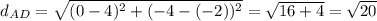 d_{AD} =\sqrt{(0-4)^{2}+(-4-(-2))^{2} } =\sqrt{16+4}=\sqrt{20}