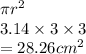 \pi {r}^{2}  \\ 3.14  \times 3 \times 3 \\  = 28.26 {cm}^{2}