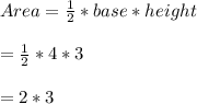Area=\frac{1}{2}*base*height\\\\=\frac{1}{2}*4*3\\\\=2*3